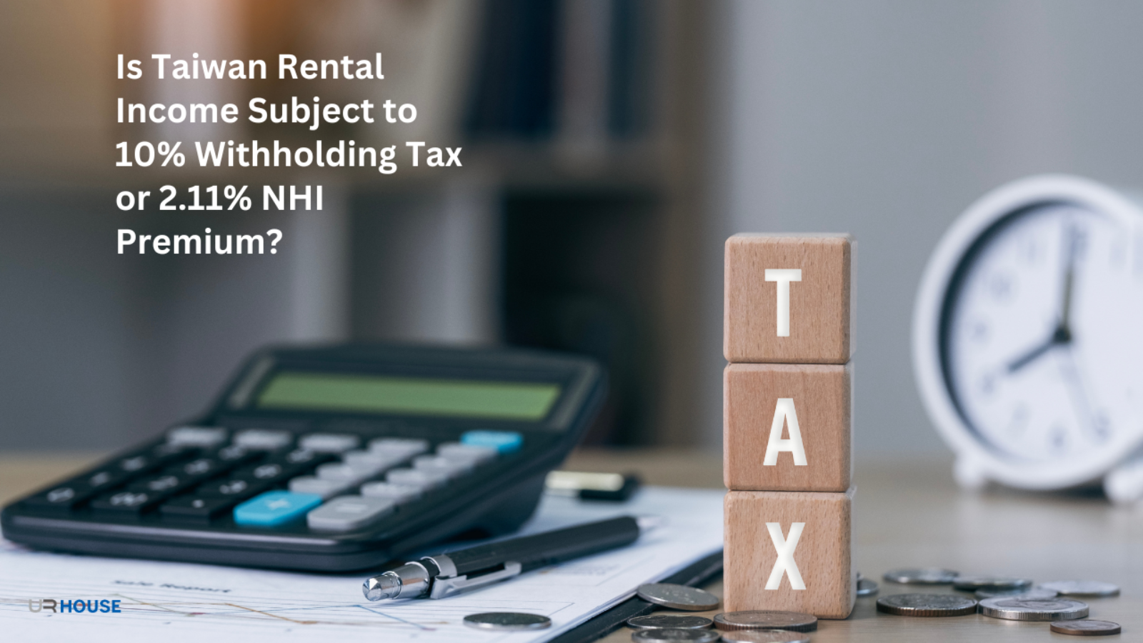 Is Taiwan Rental Income Subject to 10% Withholding Tax or 2.11% NHI Premium?